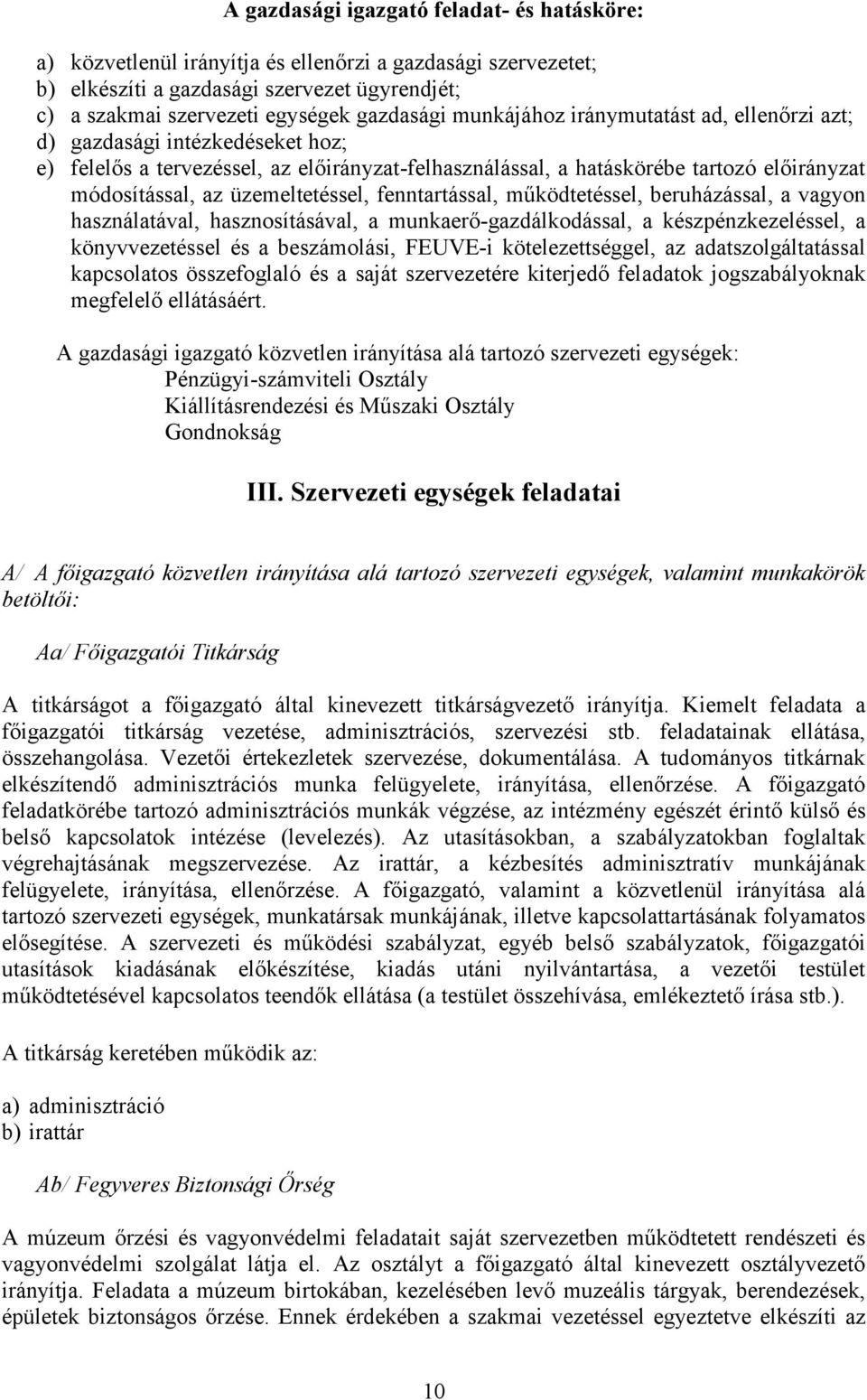 üzemeltetéssel, fenntartással, mőködtetéssel, beruházással, a vagyon használatával, hasznosításával, a munkaerı-gazdálkodással, a készpénzkezeléssel, a könyvvezetéssel és a beszámolási, FEUVE-i