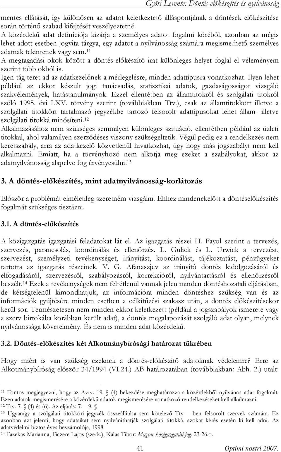 tekintenek vagy sem. 11 A megtagadási okok között a döntés-előkészítő irat különleges helyet foglal el véleményem szerint több okból is.