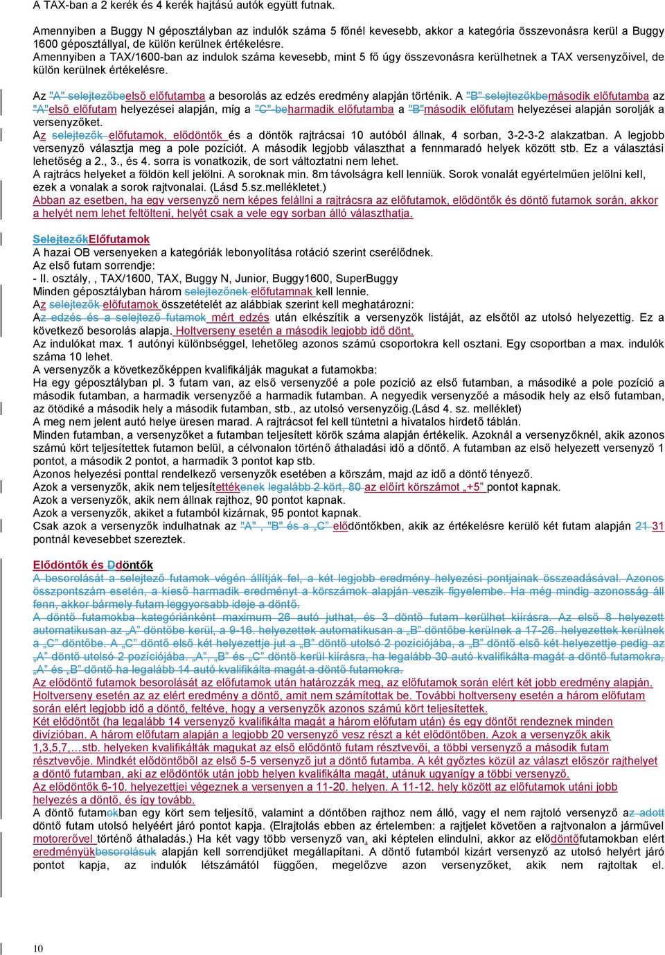 Amennyiben a TAX/1600-ban az indulok száma kevesebb, mint 5 fő úgy összevonásra kerülhetnek a TAX versenyzőivel, de külön kerülnek értékelésre.