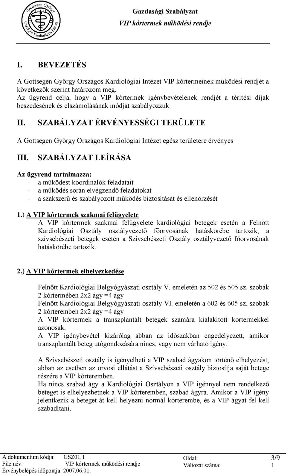 SZABÁLYZAT ÉRVÉNYESSÉGI TERÜLETE A Gottsegen György Országos Kardiológiai Intézet egész területére érvényes III.