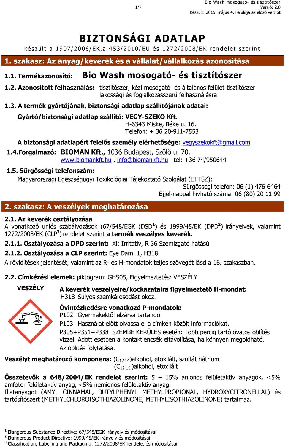 Azonosított felhasználás: tisztítószer, kézi mosogató- és általános felület-tisztítószer lakossági és foglalkozásszerű felhasználásra 1.3.