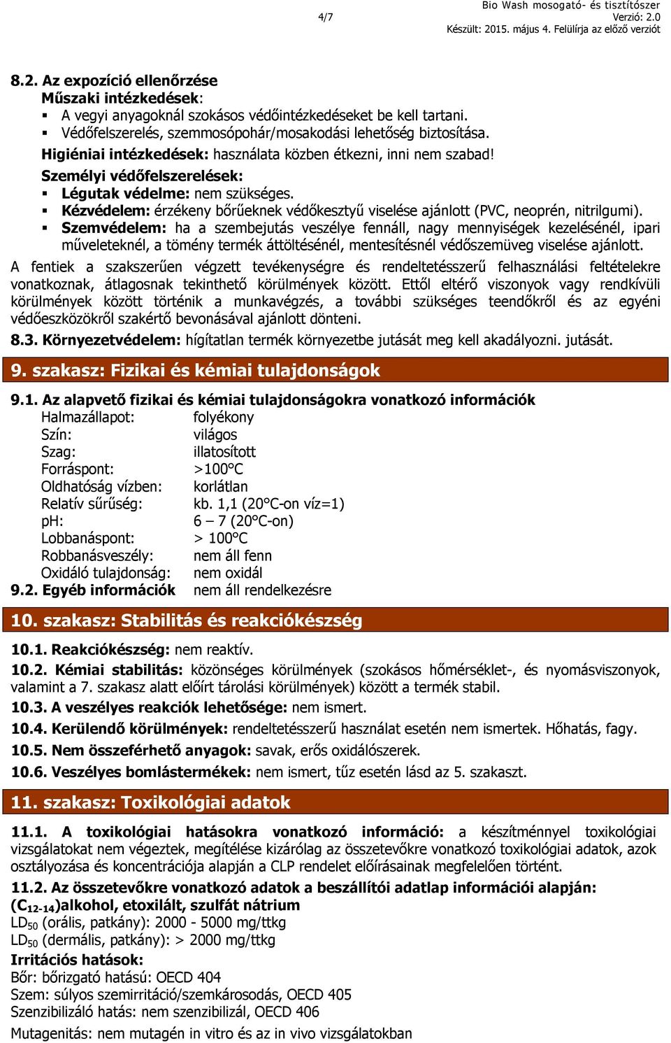 Kézvédelem: érzékeny bőrűeknek védőkesztyű viselése ajánlott (PVC, neoprén, nitrilgumi).