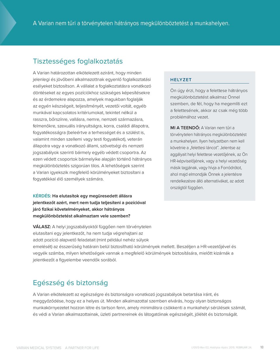 A vállalat a foglalkoztatásra vonatkozó döntéseket az egyes pozíciókhoz szükséges képesítésekre és az érdemekre alapozza, amelyek magukban foglalják az egyén készségeit, teljesítményét, vezetői