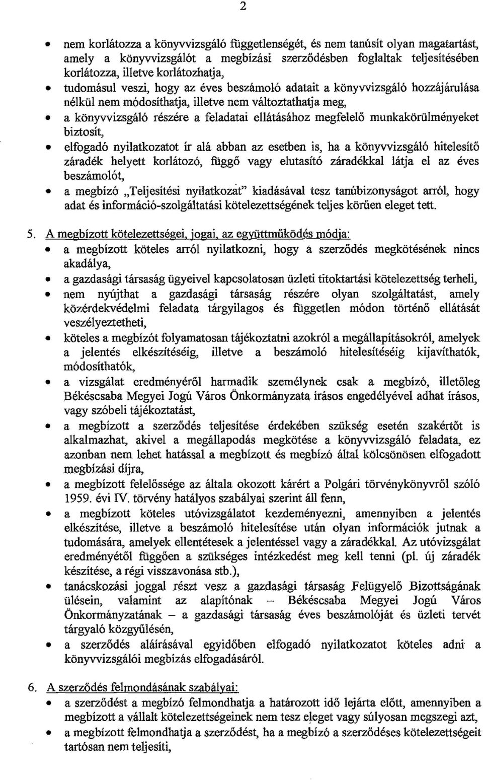 munkakörülményeket biztosít, elfogadó nyilatkozatot ír alá abban az esetben is, ha a könyvvizsgáló hitelesítő záradék helyett korlátozó, függő vagy elutasító záradékkal látja el az éves beszámolót, a