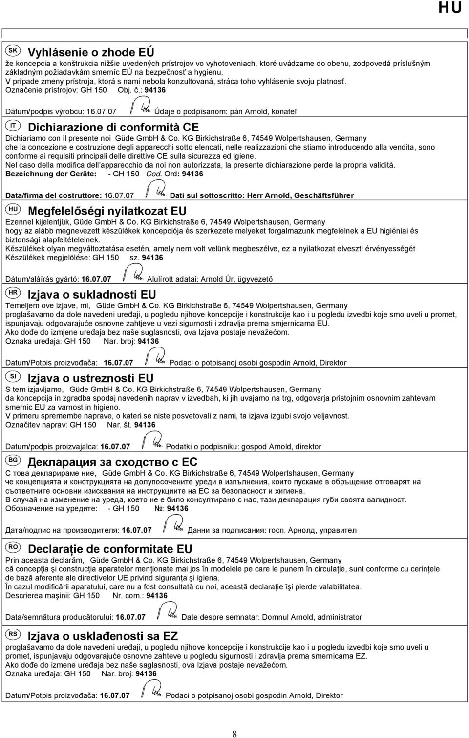 07 Údaje o podpísanom: pán Arnold, konateľ IT Dichiarazione di conformità CE Dichiariamo con il presente noi Güde GmbH & Co.