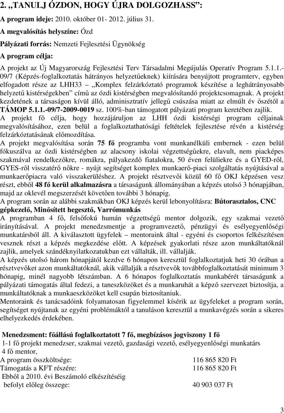 1.- 09/7 (Képzés-foglalkoztatás hátrányos helyzetűeknek) kiírására benyújtott programterv, egyben elfogadott része az LHH33 Komplex felzárkóztató programok készítése a leghátrányosabb helyzetű