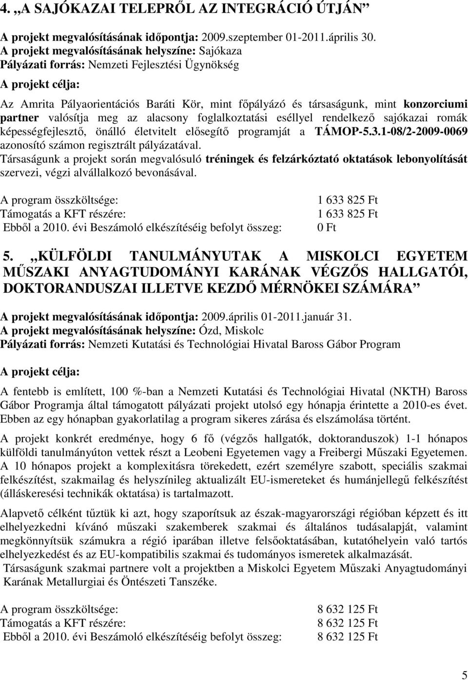 partner valósítja meg az alacsony foglalkoztatási eséllyel rendelkező sajókazai romák képességfejlesztő, önálló életvitelt elősegítő programját a TÁMOP-5.3.