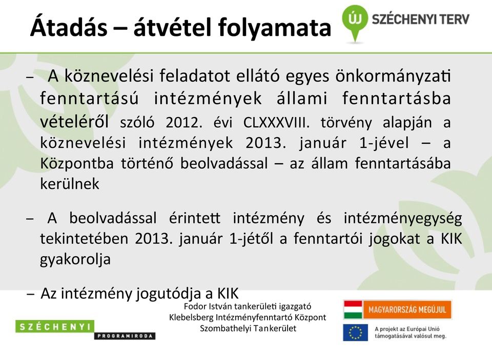 január 1jével a Központba történő beolvadással az állam fenntartásába kerülnek A beolvadással érinteh