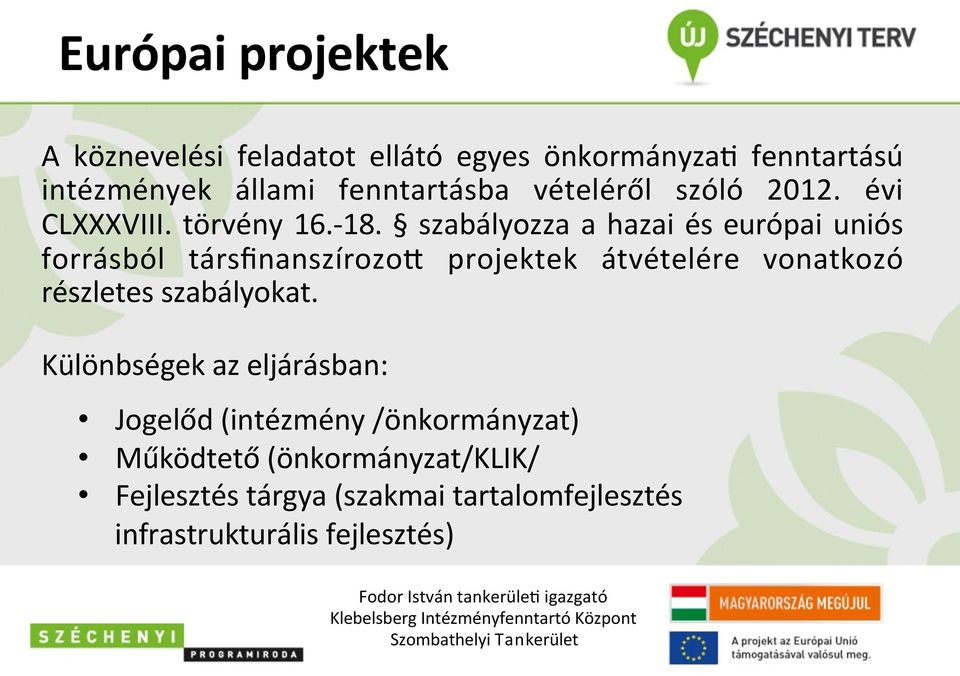 szabályozza a hazai és európai uniós forrásból társfinanszírozoh projektek átvételére vonatkozó részletes