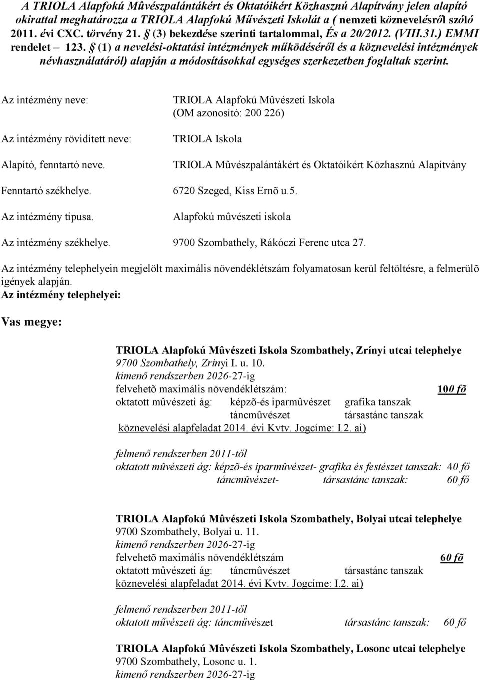 (1) a nevelési-oktatási intézmények működéséről és a köznevelési intézmények névhasználatáról) alapján a módosításokkal egységes szerkezetben foglaltak szerint.