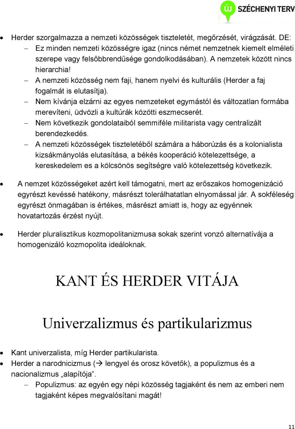 A nemzeti közösség nem faji, hanem nyelvi és kulturális (Herder a faj fogalmát is elutasítja).