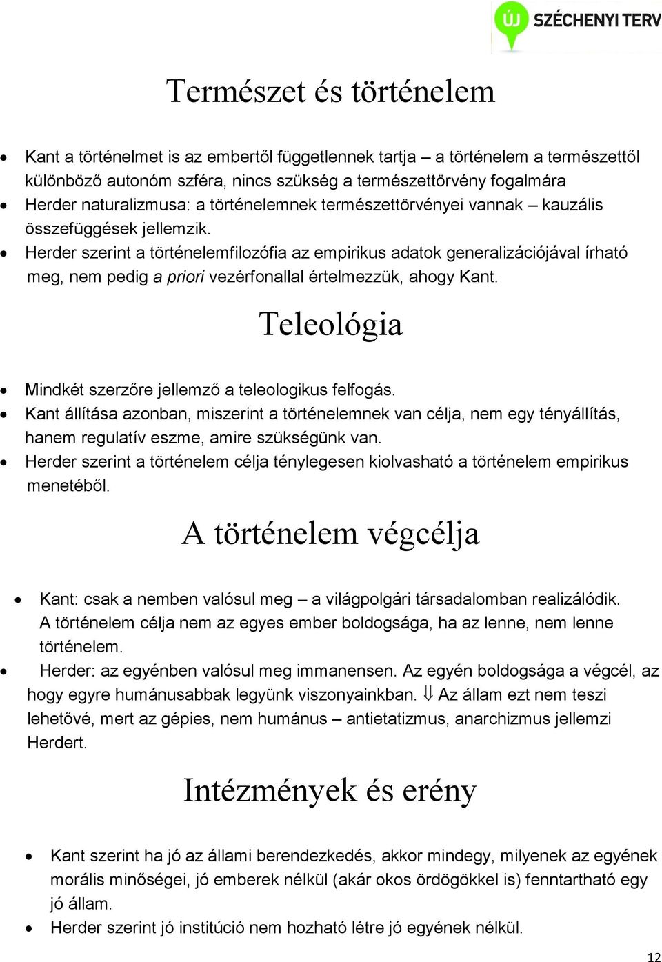 Herder szerint a történelemfilozófia az empirikus adatok generalizációjával írható meg, nem pedig a priori vezérfonallal értelmezzük, ahogy Kant.