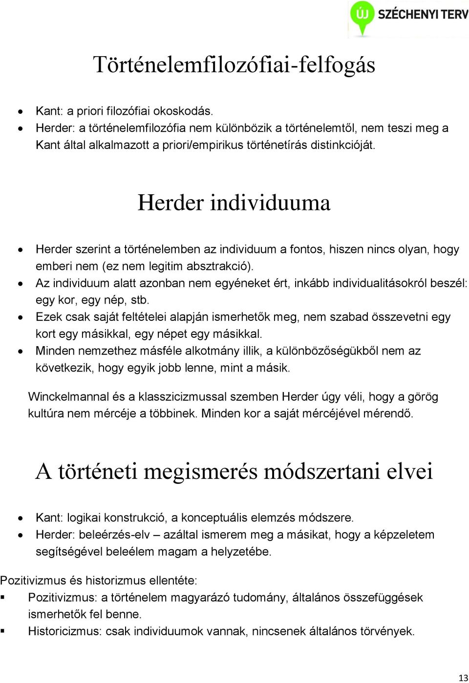 Herder individuuma Herder szerint a történelemben az individuum a fontos, hiszen nincs olyan, hogy emberi nem (ez nem legitim absztrakció).