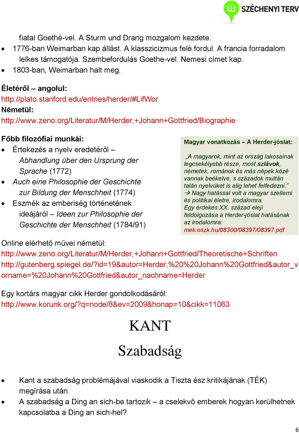 org/literatur/m/herd er,+johann+gottfried/biographie Főbb filozófiai munkái: Értekezés a nyelv eredetéről Abhandlung über den Ursprung der Sprache (1772) Auch eine Philosophie der Geschichte zur