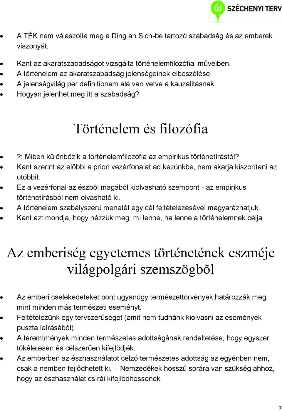 : Miben különbözik a történelemfilozófia az empirikus történetírástól? Kant szerint az előbbi a priori vezérfonalat ad kezünkbe, nem akarja kiszorítani az utóbbit.