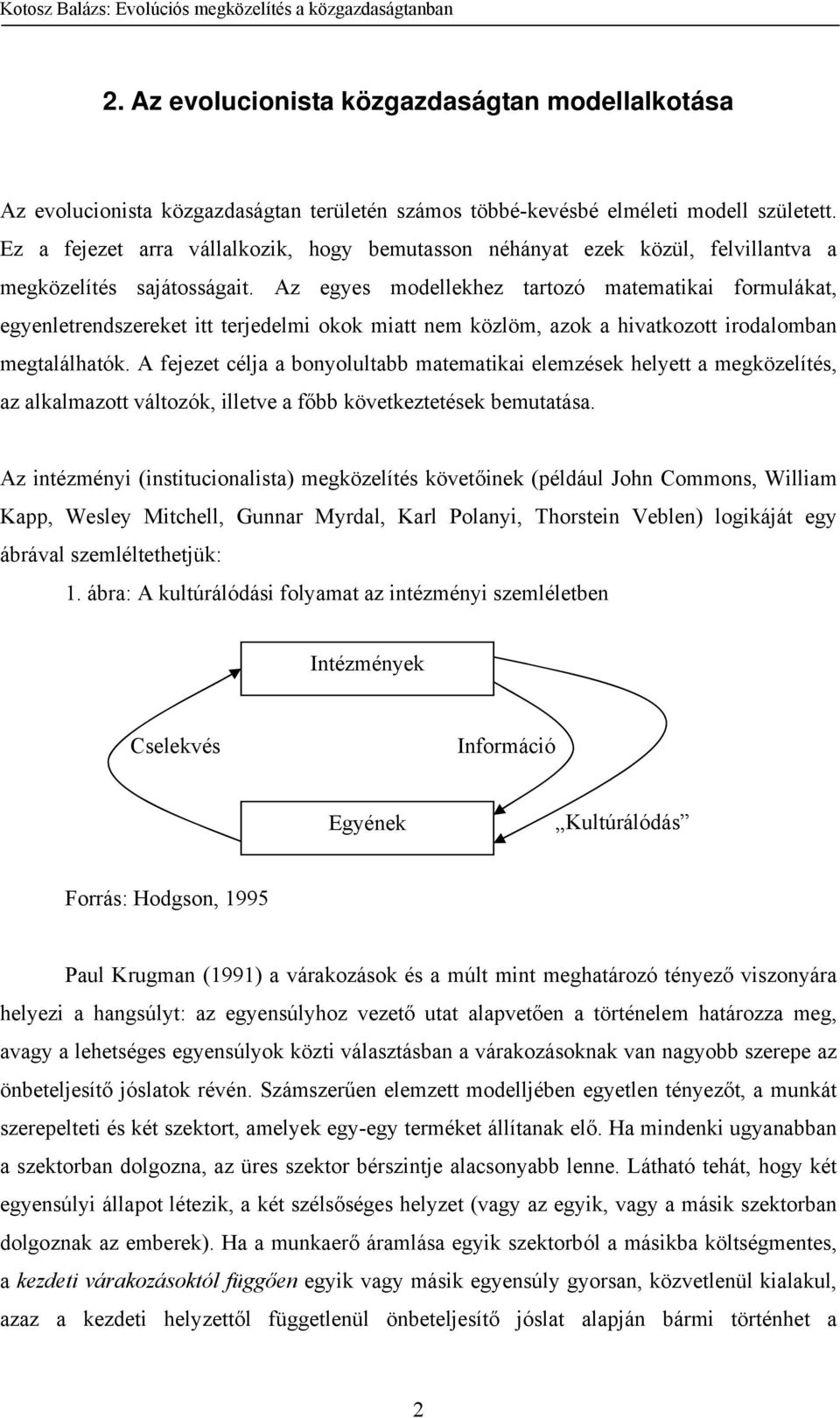 Az egyes modellekhez tartozó matematikai formulákat, egyenletrendszereket itt terjedelmi okok miatt nem közlöm, azok a hivatkozott irodalomban megtalálhatók.