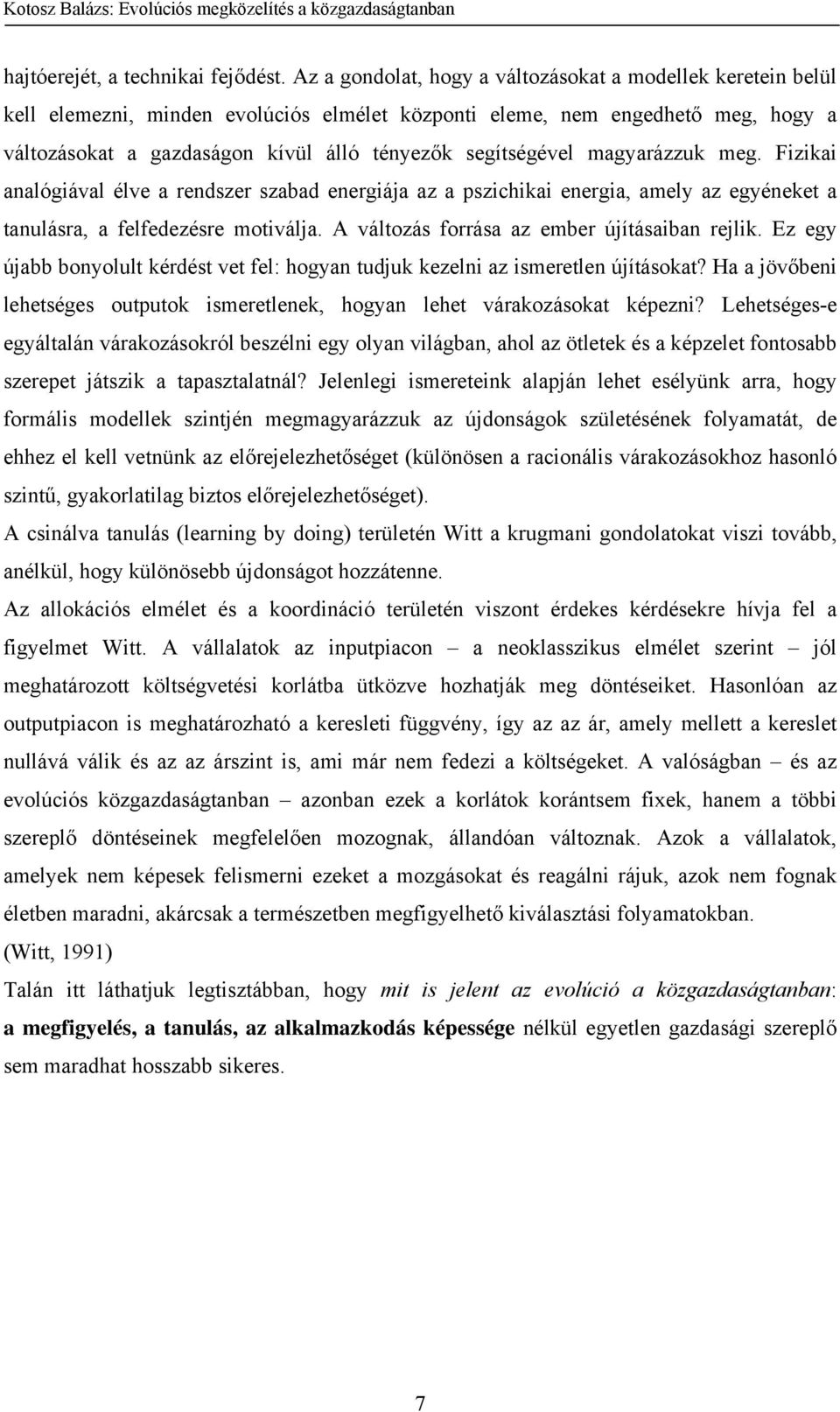 segítségével magyarázzuk meg. Fizikai analógiával élve a rendszer szabad energiája az a pszichikai energia, amely az egyéneket a tanulásra, a felfedezésre motiválja.