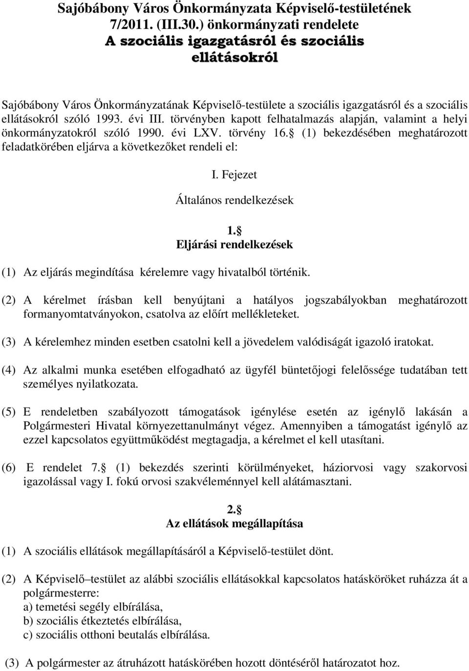 törvényben kapott felhatalmazás alapján, valamint a helyi önkormányzatokról szóló 1990. évi LXV. törvény 16. (1) bekezdésében meghatározott feladatkörében eljárva a következket rendeli el: I.