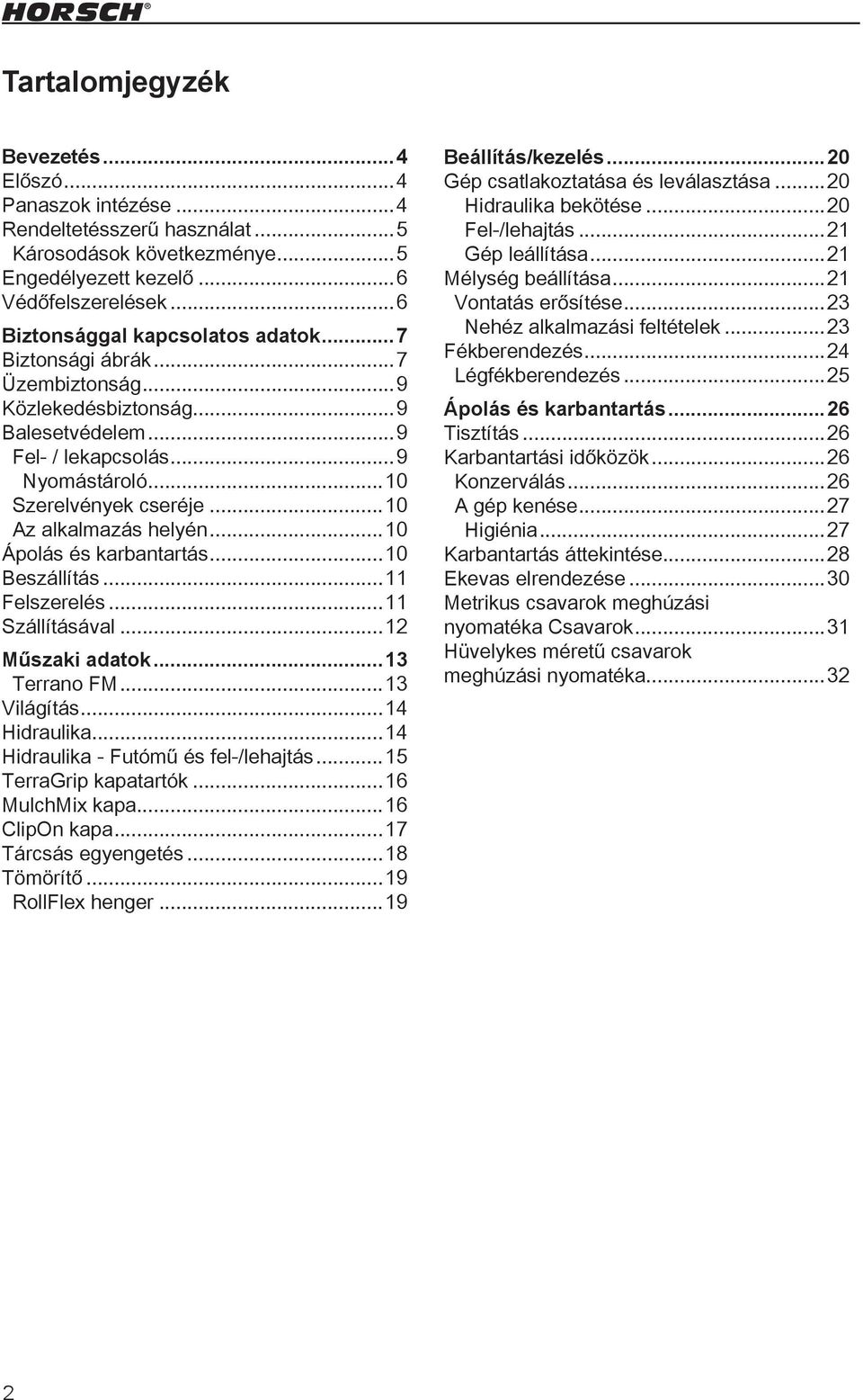 ..10 Az alkalmazás helyén...10 Ápolás és karbantartás...10 Beszállítás...11 Felszerelés...11 Szállításával...12 Műszaki adatok...13 Terrano FM...13 Világítás...14 Hidraulika.