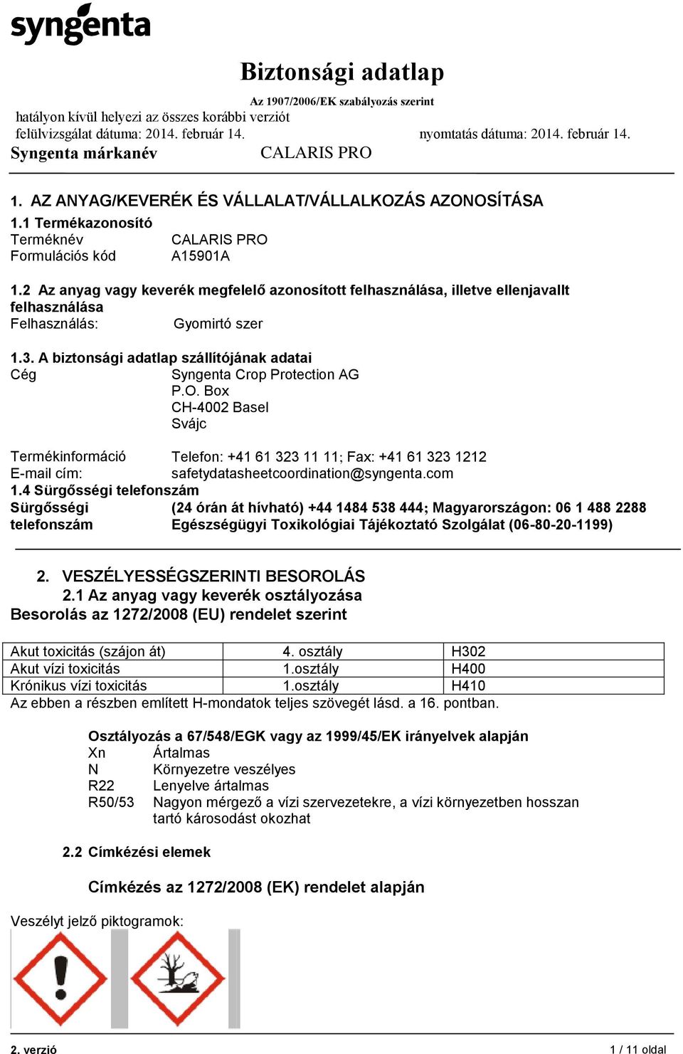 A biztonsági adatlap szállítójának adatai Cég Syngenta Crop Protection AG P.O.