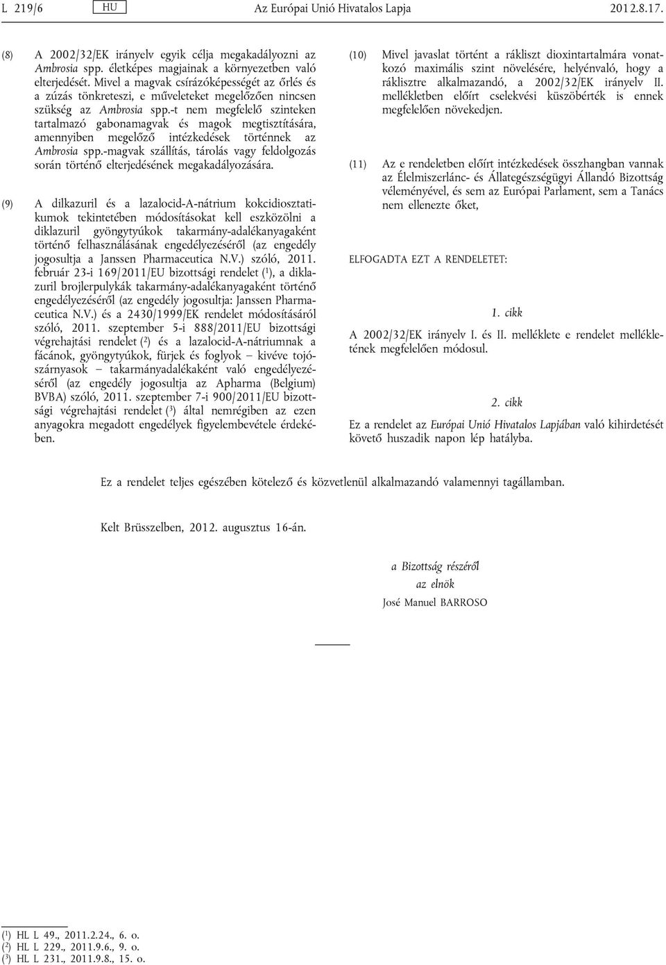 -t nem megfelelő szinteken tartalmazó gabonamagvak és magok megtisztítására, amennyiben megelőző intézkedések történnek az Ambrosia spp.