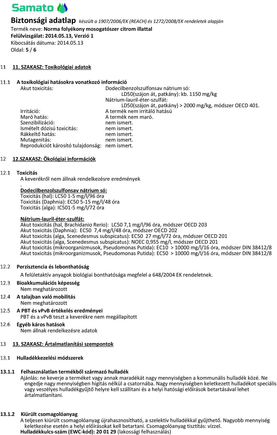 Szenzibilizáció: Ismételt dózisú toxicitás: Rákkeltő hatás: Mutagenitás: Reprodukciót károsító tulajdonság: 12.