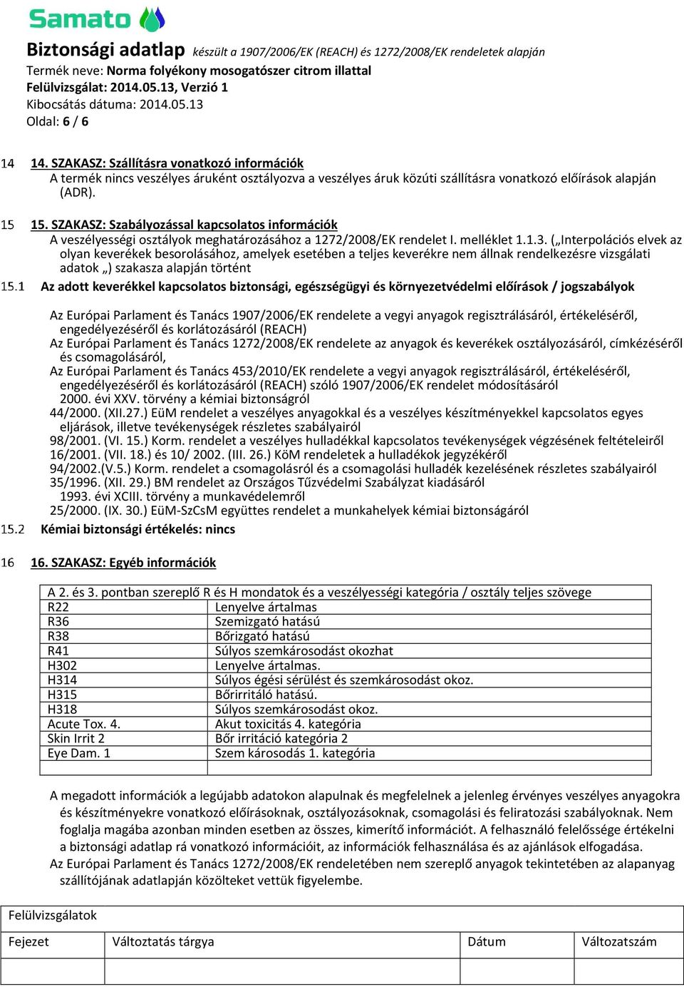 ( Interpolációs elvek az olyan keverékek besorolásához, amelyek esetében a teljes keverékre nem állnak rendelkezésre vizsgálati adatok ) szakasza alapján történt Az adott keverékkel kapcsolatos