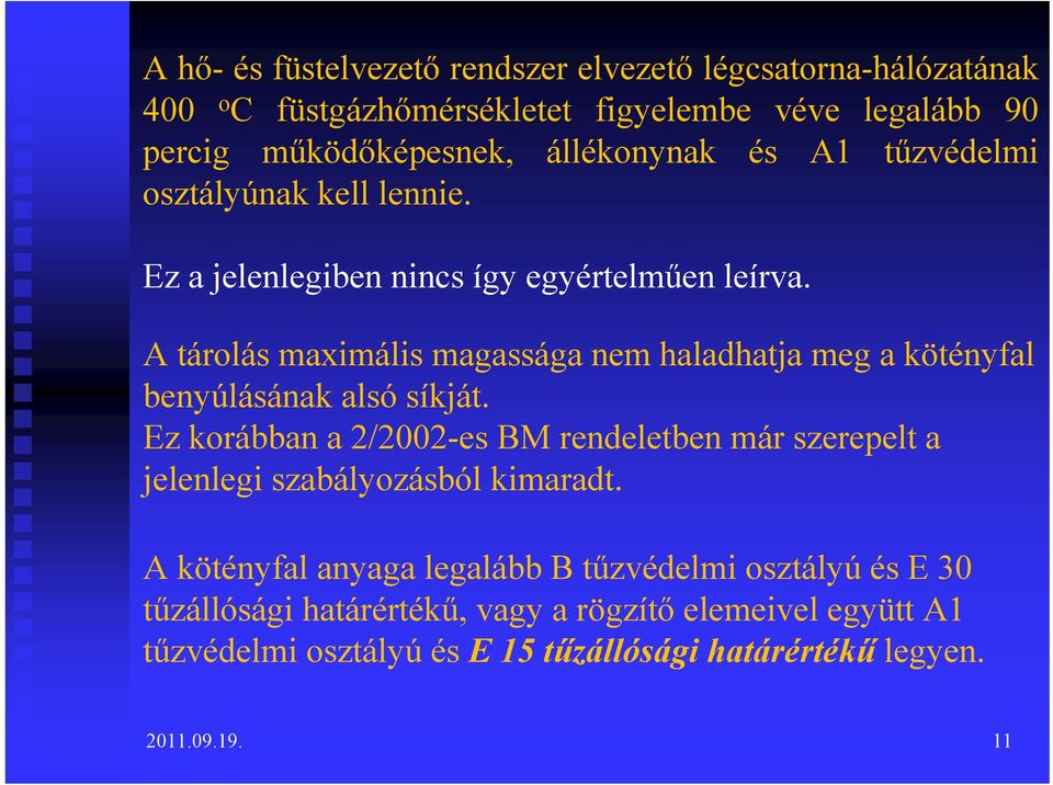 A tárolás maximális magassága nem haladhatja meg a kötényfal benyúlásának alsó síkját.