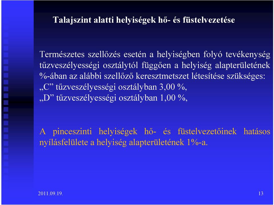 keresztmetszet létesítése szükséges: C tűzveszélyességi osztályban 3,00 %, D tűzveszélyességi osztályban