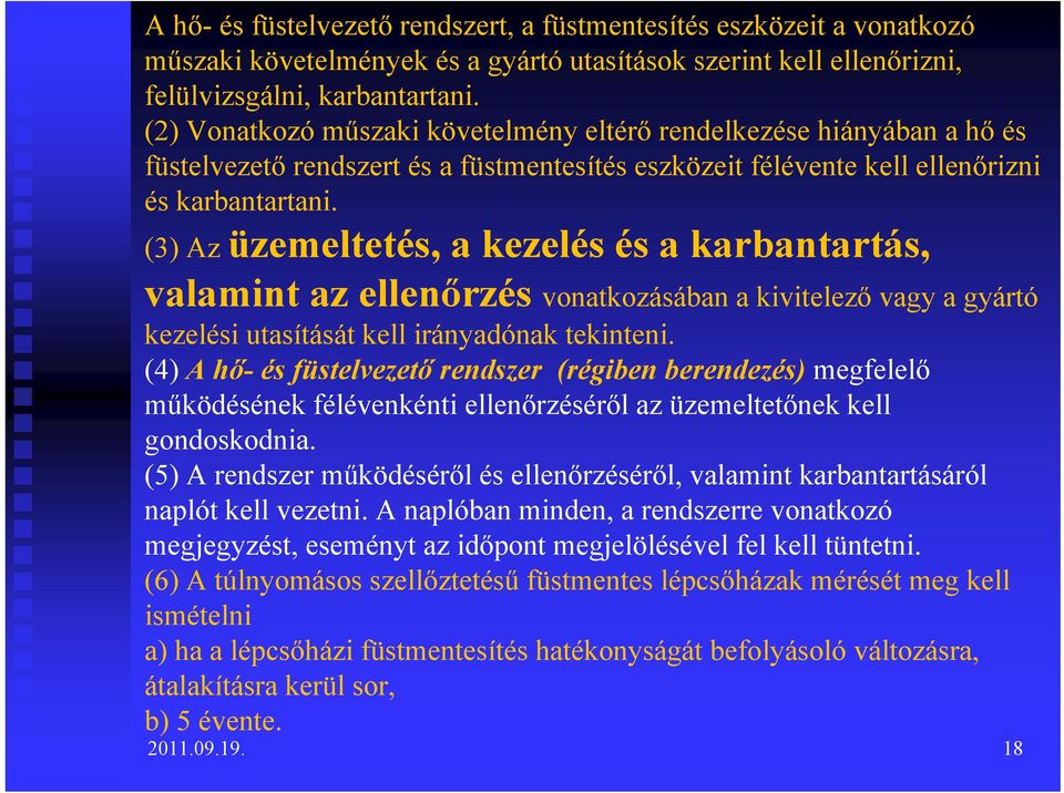 (3) Az üzemeltetés, a kezelés és a karbantartás, valamint az ellenőrzés vonatkozásában a kivitelező vagy a gyártó kezelési utasítását kell irányadónak tekinteni.