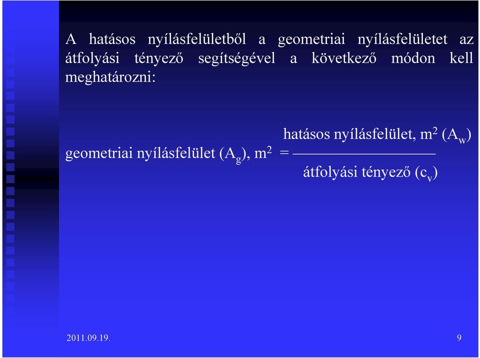 meghatározni: hatásos nyílásfelület, m 2 (A w ) geometriai