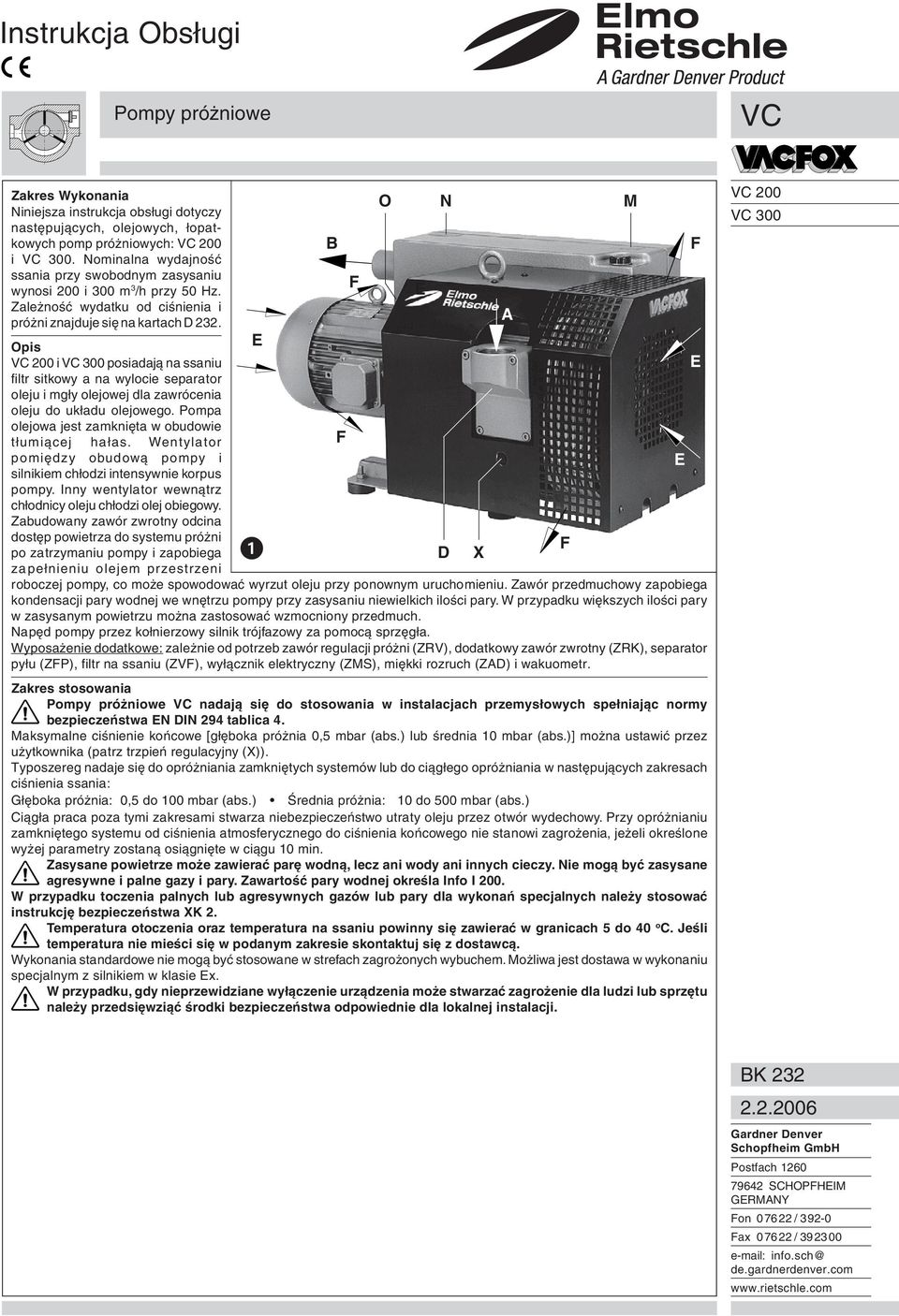 A Opis VC 200 i VC 300 posiadają na ssaniu filtr sitkowy a na wylocie separator oleju i mgły olejowej dla zawrócenia oleju do układu olejowego. Pompa olejowa jest zamknięta w obudowie tłumiącej hałas.