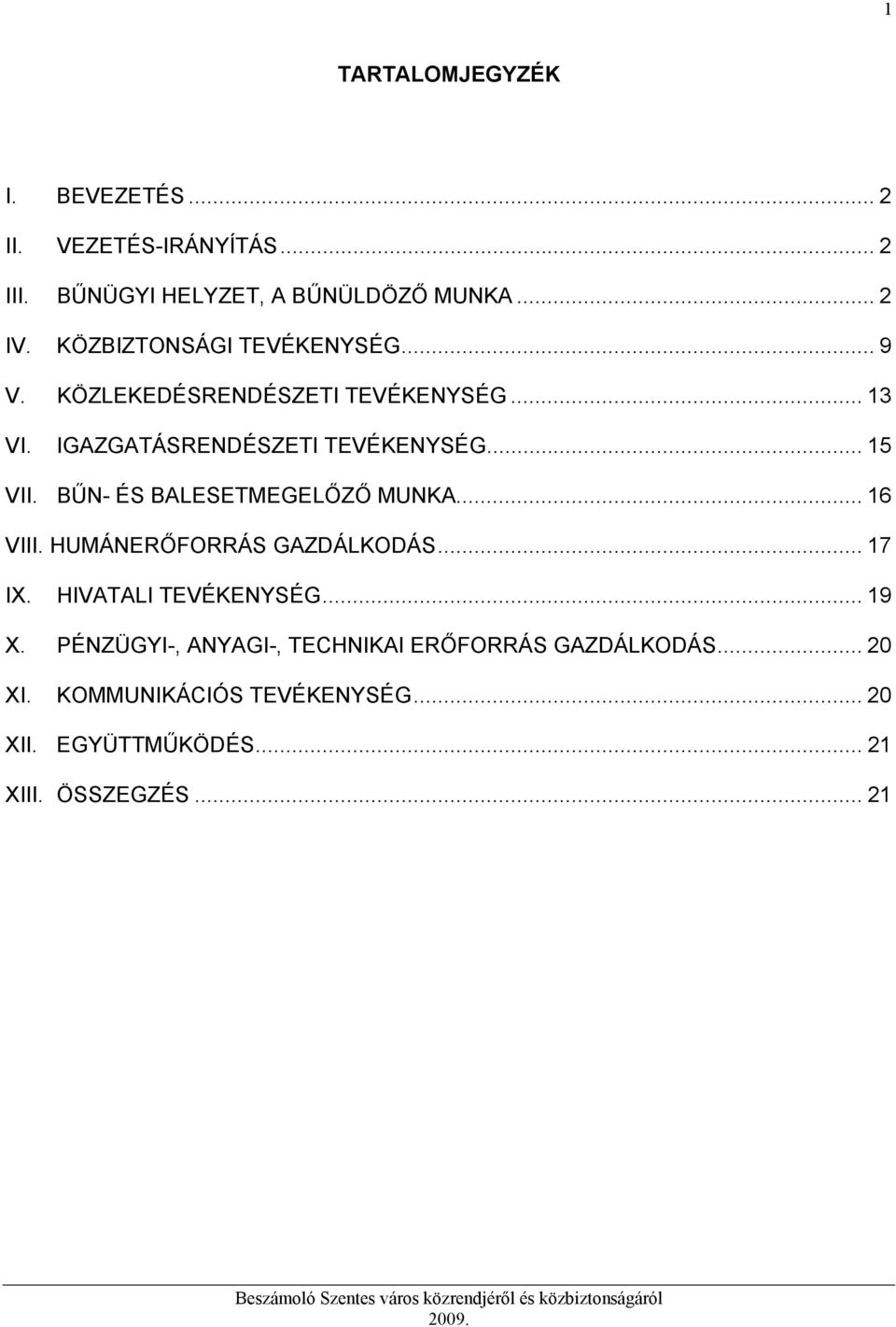 BŰN- ÉS BALESETMEGELŐZŐ MUNKA... 16 VIII. HUMÁNERŐFORRÁS GAZDÁLKODÁS... 17 IX. HIVATALI TEVÉKENYSÉG... 19 X.