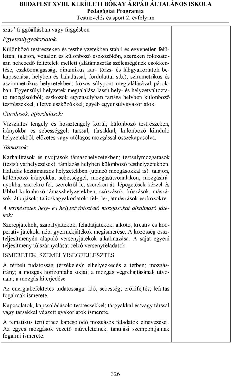 (alátámasztás szélességének csökkentése, eszközmagasság, dinamikus kar- törzs- és lábgyakorlatok bekapcsolása, helyben és haladással, fordulattal stb.