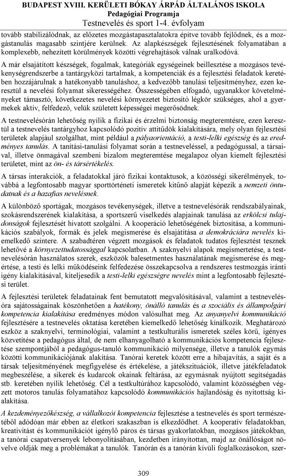 A már elsajátított készségek,, kategóriák egységeinek beillesztése a mozgásos tevékenységrendszerbe a tantárgyközi tartalmak, a kompetenciák és a fejlesztési feladatok keretében hozzájárulnak a