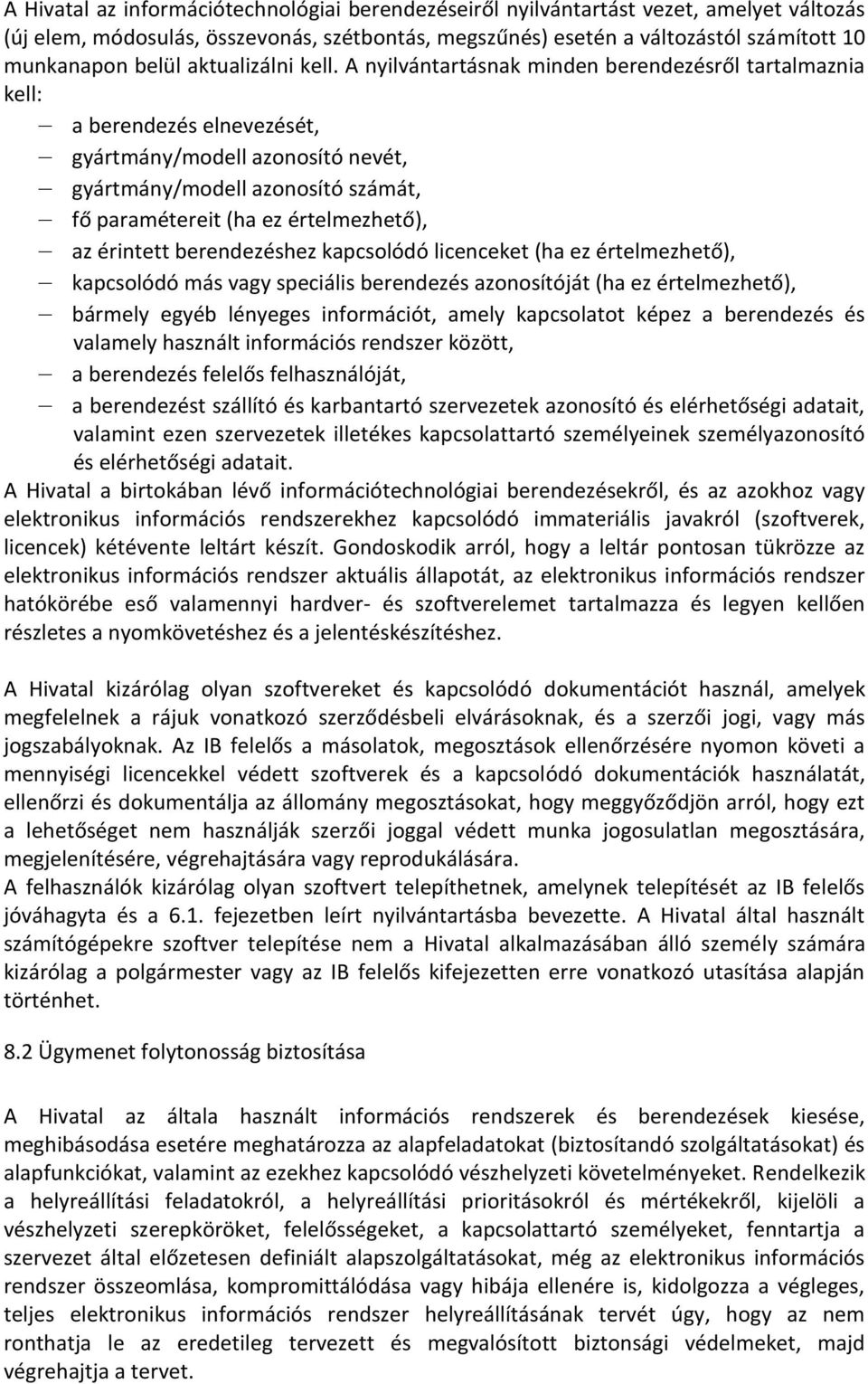 A nyilvántartásnak minden berendezésről tartalmaznia kell: a berendezés elnevezését, gyártmány/modell azonosító nevét, gyártmány/modell azonosító számát, fő paramétereit (ha ez értelmezhető), az