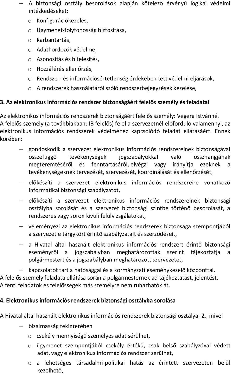 Az elektronikus információs rendszer biztonságáért felelős személy és feladatai Az elektronikus információs rendszerek biztonságáért felelős személy: Vegera Istvánné.