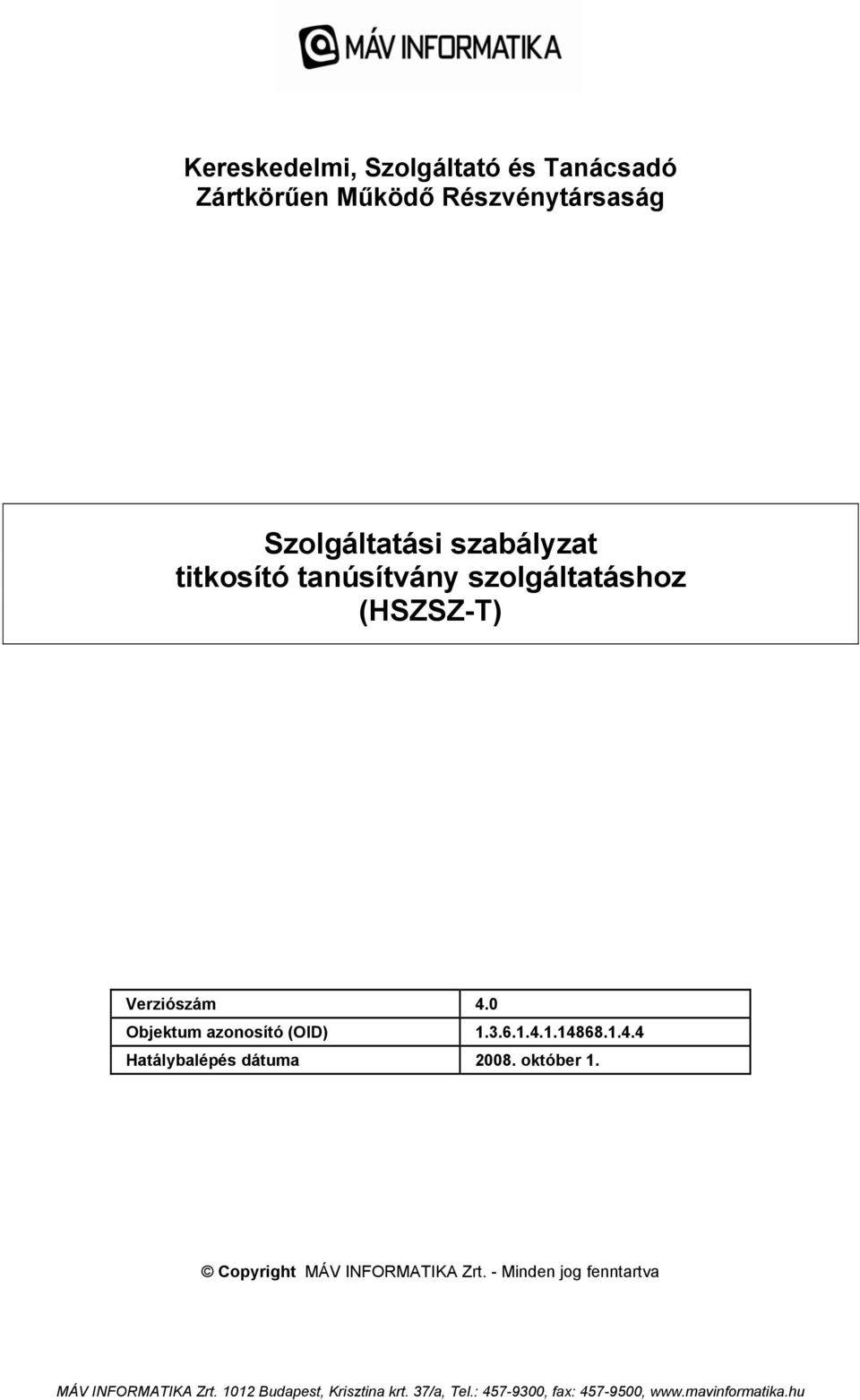 1.4.4 Hatálybalépés dátuma 2008. október 1. Copyright MÁV INFORMATIKA Zrt.