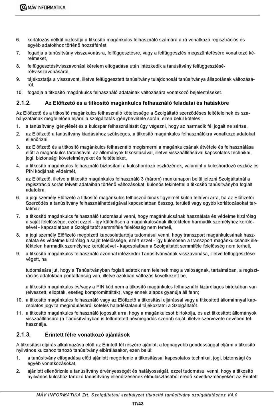 felfüggesztési/visszavonási kérelem elfogadása után intézkedik a tanúsítvány felfüggesztéséről/visszavonásáról, 9.