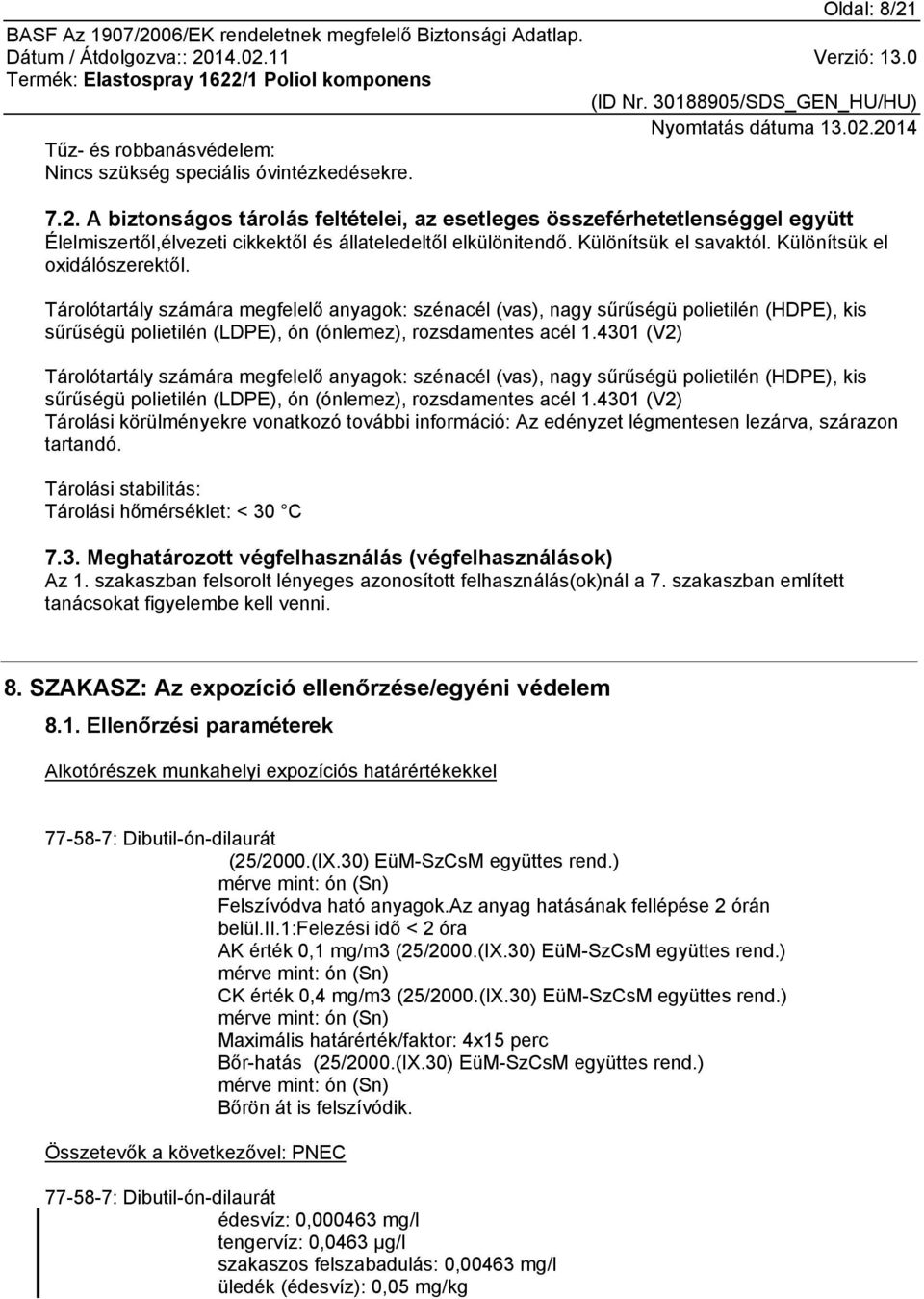 Tárolótartály számára megfelelő anyagok: szénacél (vas), nagy sűrűségü polietilén (HDPE), kis sűrűségü polietilén (LDPE), ón (ónlemez), rozsdamentes acél 1.