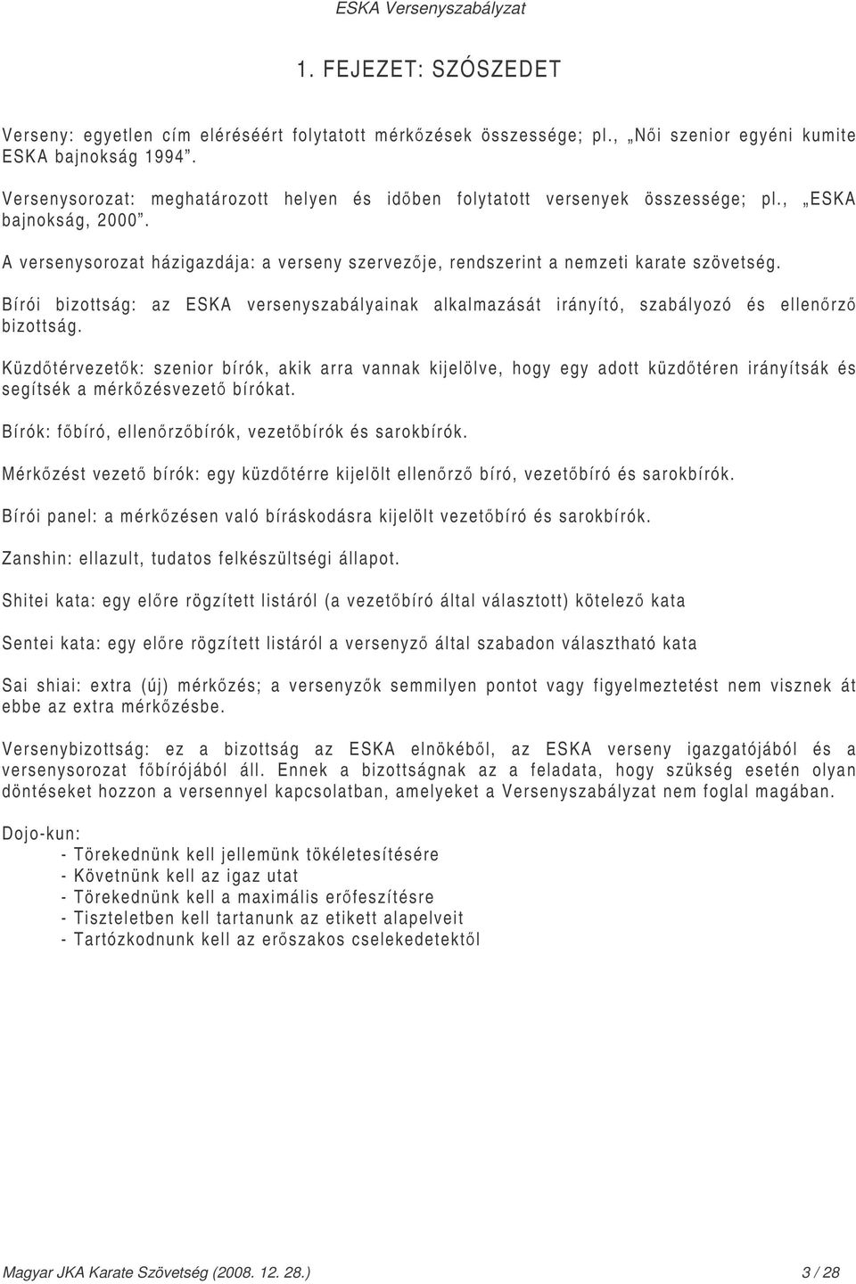 Bírói bizottság: az ESKA versenyszabályainak alkalmazását irányító, szabályozó és ellenrz bizottság.