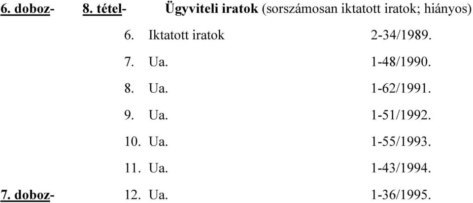 hiányos) 6. Iktatott iratok 2-34/1989. 7. Ua. 1-48/1990.