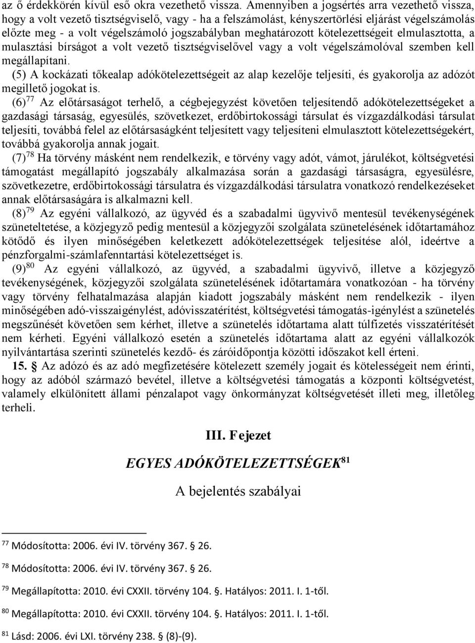 meghatározott kötelezettségeit elmulasztotta, a mulasztási bírságot a volt vezető tisztségviselővel vagy a volt végelszámolóval szemben kell megállapítani.