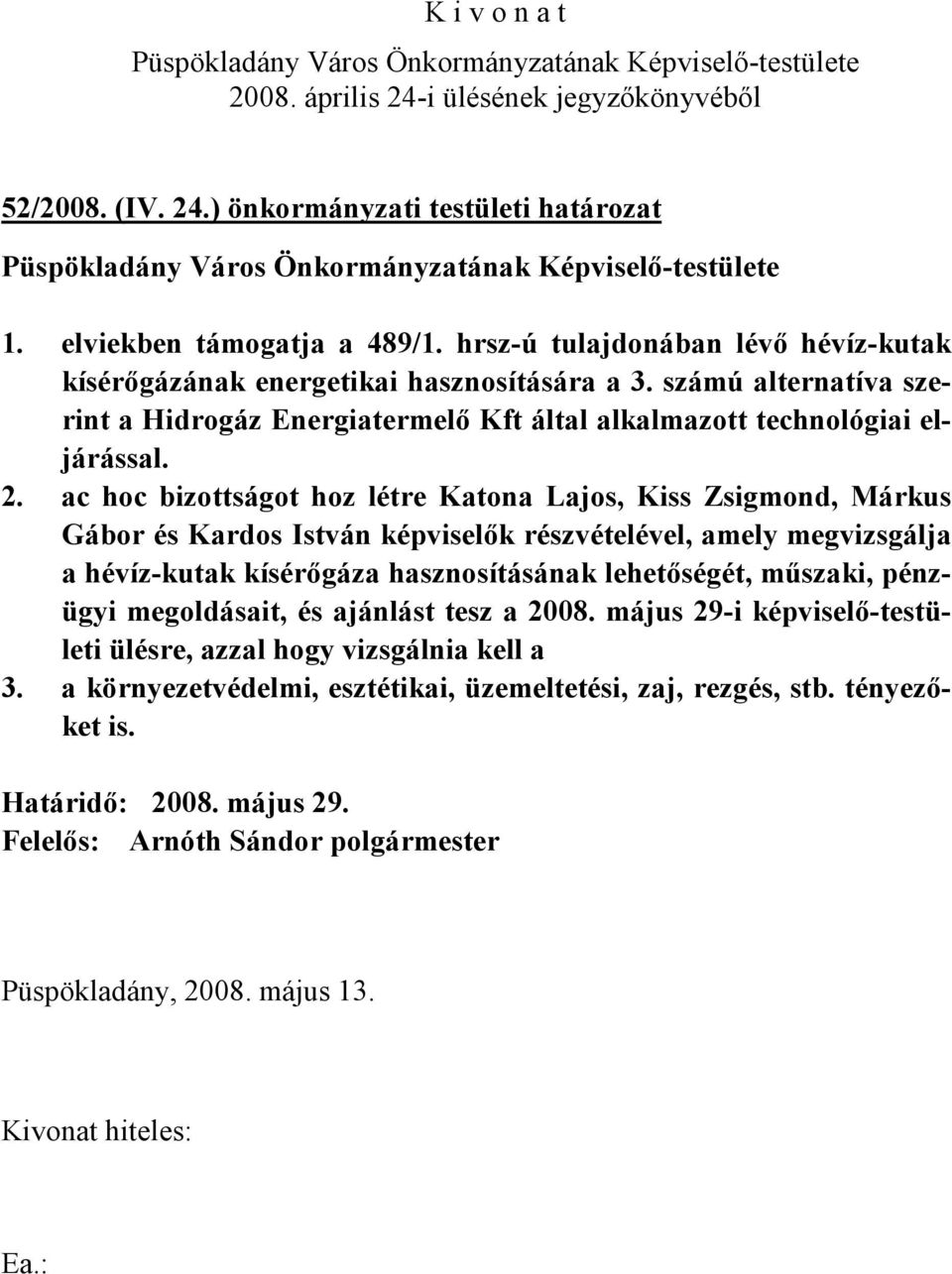 ac hoc bizottságot hoz létre Katona Lajos, Kiss Zsigmond, Márkus Gábor és Kardos István képviselők részvételével, amely megvizsgálja a hévíz-kutak kísérőgáza hasznosításának