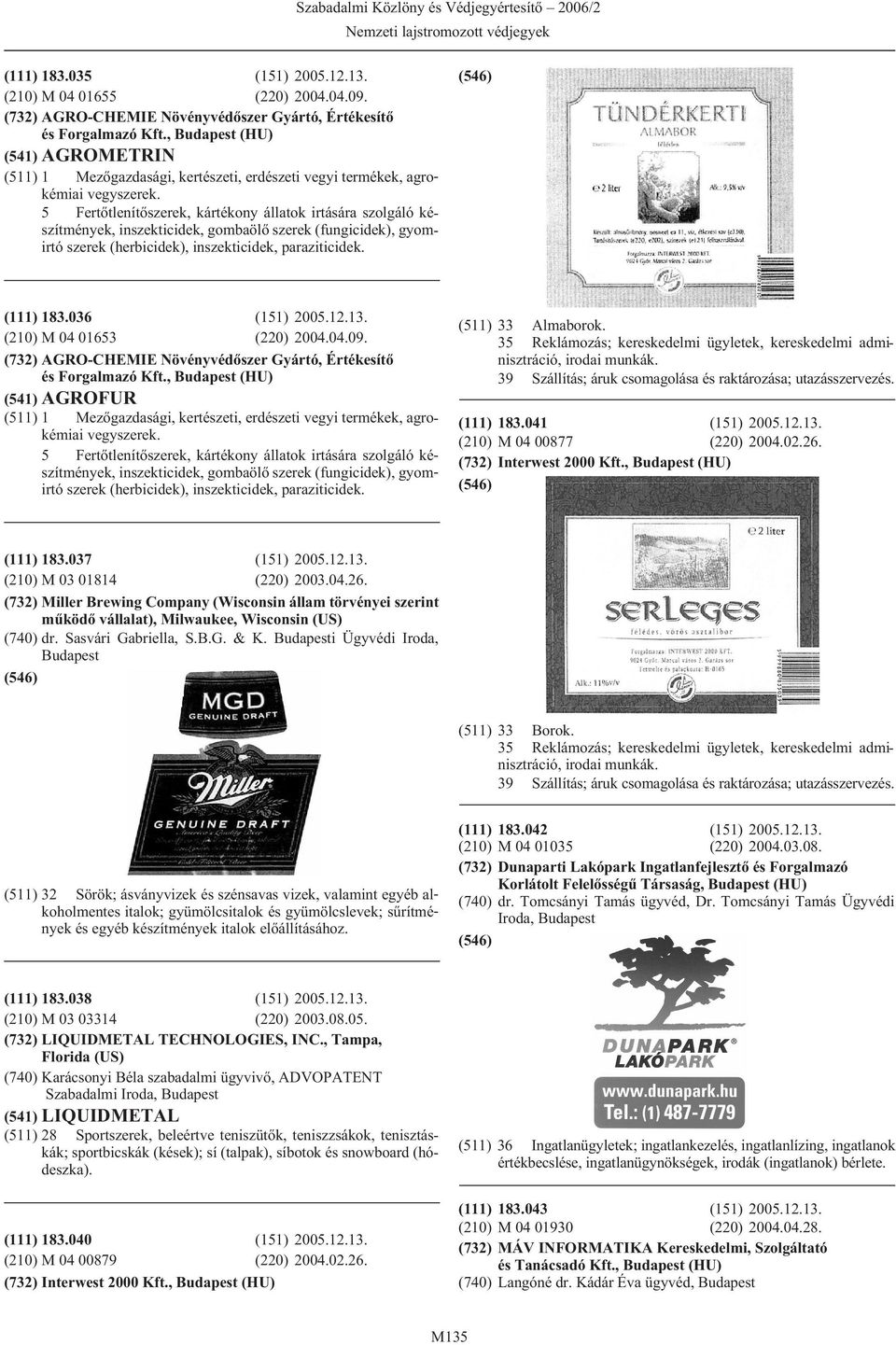 5 Fertõtlenítõszerek, kártékony állatok irtására szolgáló készítmények, inszekticidek, gombaölõ szerek (fungicidek), gyomirtó szerek (herbicidek), inszekticidek, paraziticidek. (111) 183.