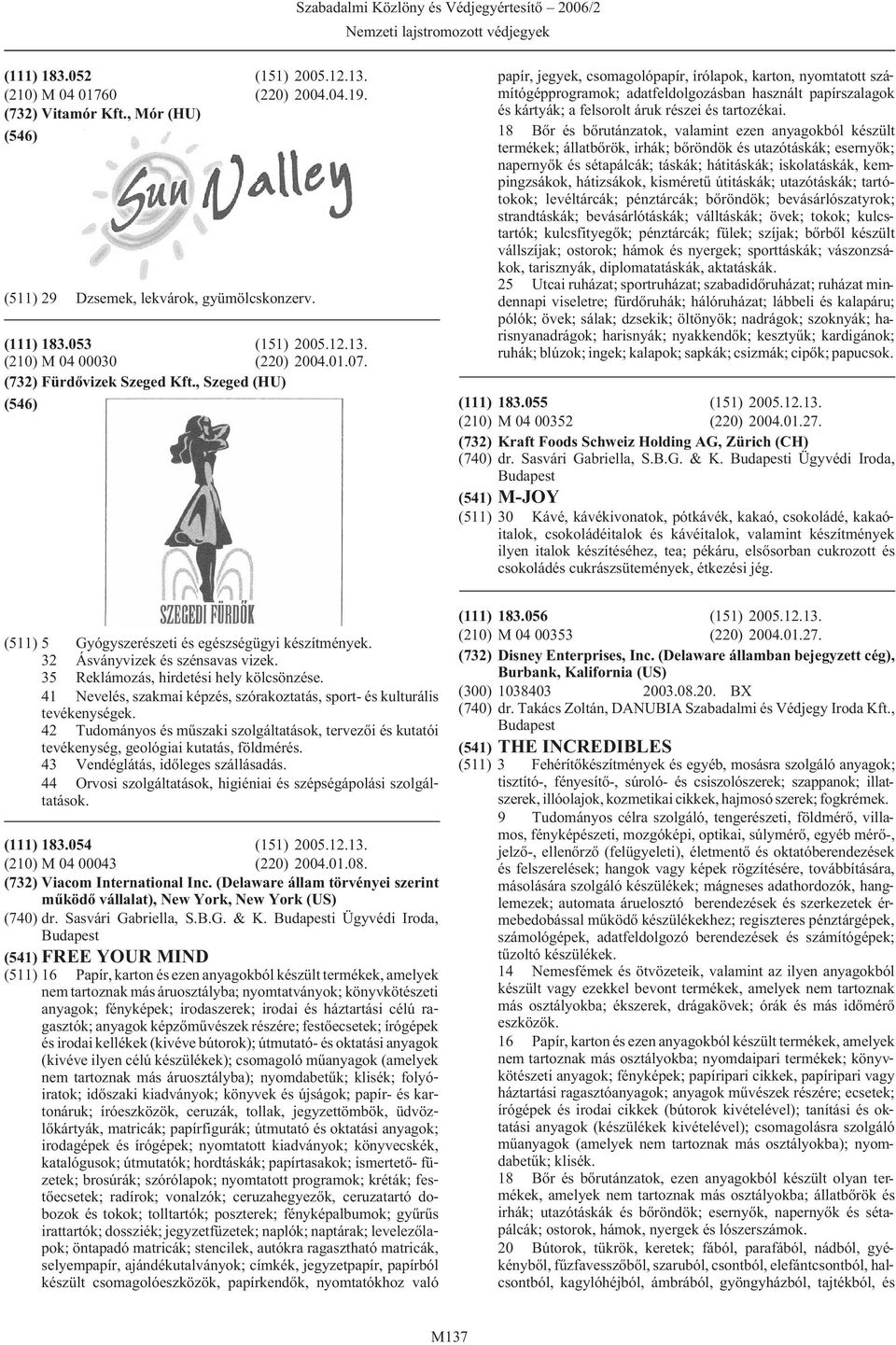 , Szeged (HU) papír, jegyek, csomagolópapír, írólapok, karton, nyomtatott számítógépprogramok; adatfeldolgozásban használt papírszalagok és kártyák; a felsorolt áruk részei és tartozékai.