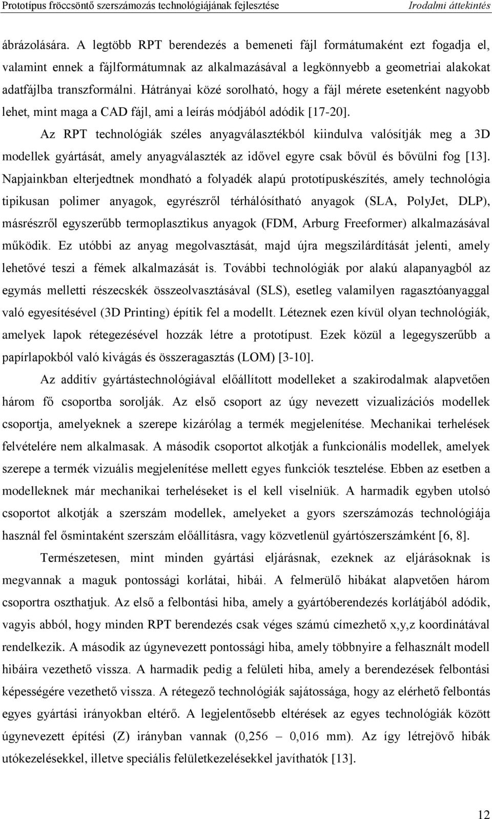 Hátrányai közé sorolható, hogy a fájl mérete esetenként nagyobb lehet, mint maga a CAD fájl, ami a leírás módjából adódik [17-20].