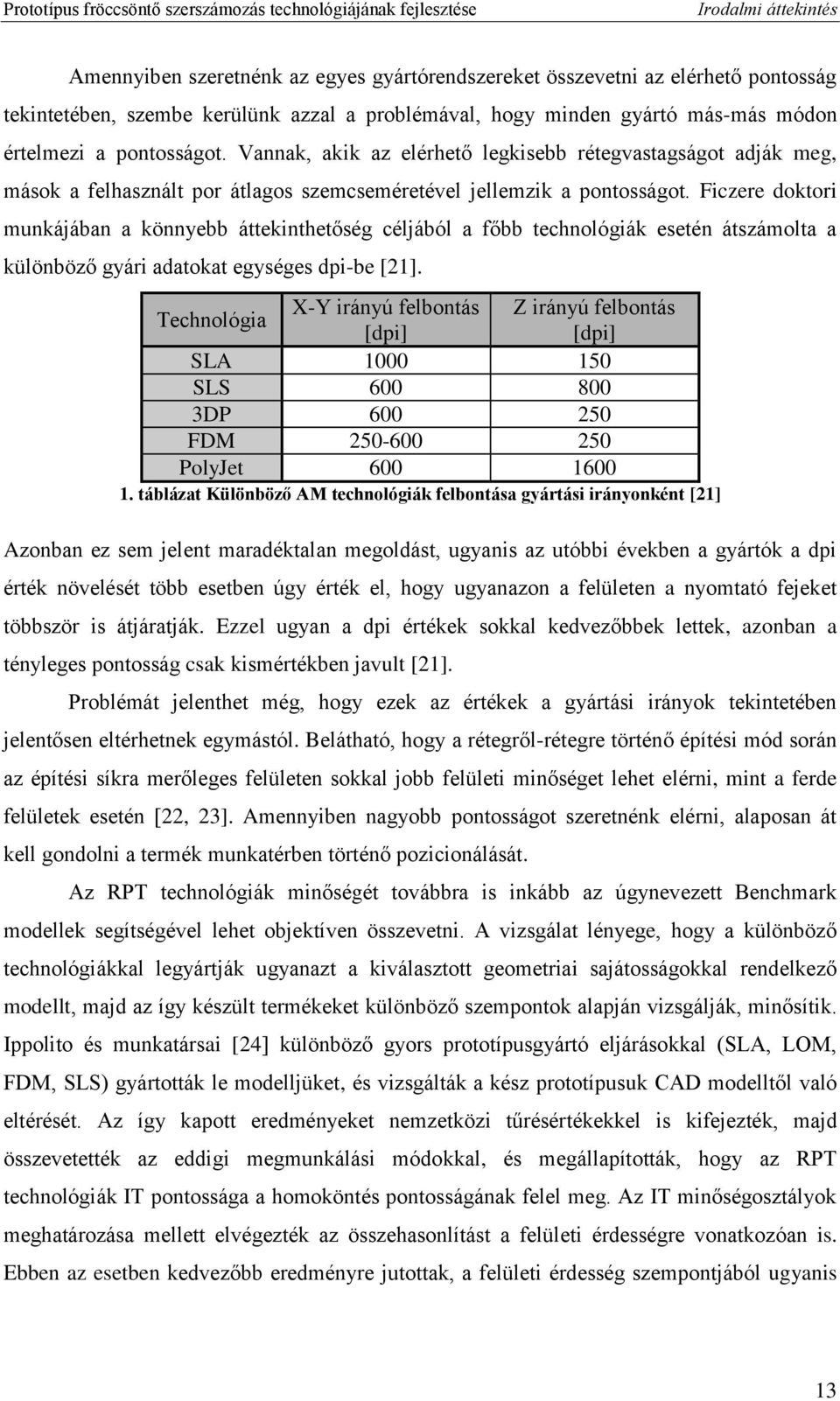 Ficzere doktori munkájában a könnyebb áttekinthetőség céljából a főbb technológiák esetén átszámolta a különböző gyári adatokat egységes dpi-be [21].