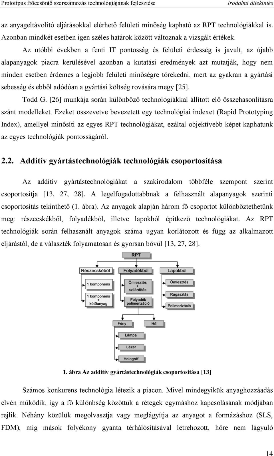 felületi minőségre törekedni, mert az gyakran a gyártási sebesség és ebből adódóan a gyártási költség rovására megy [25]. Todd G.