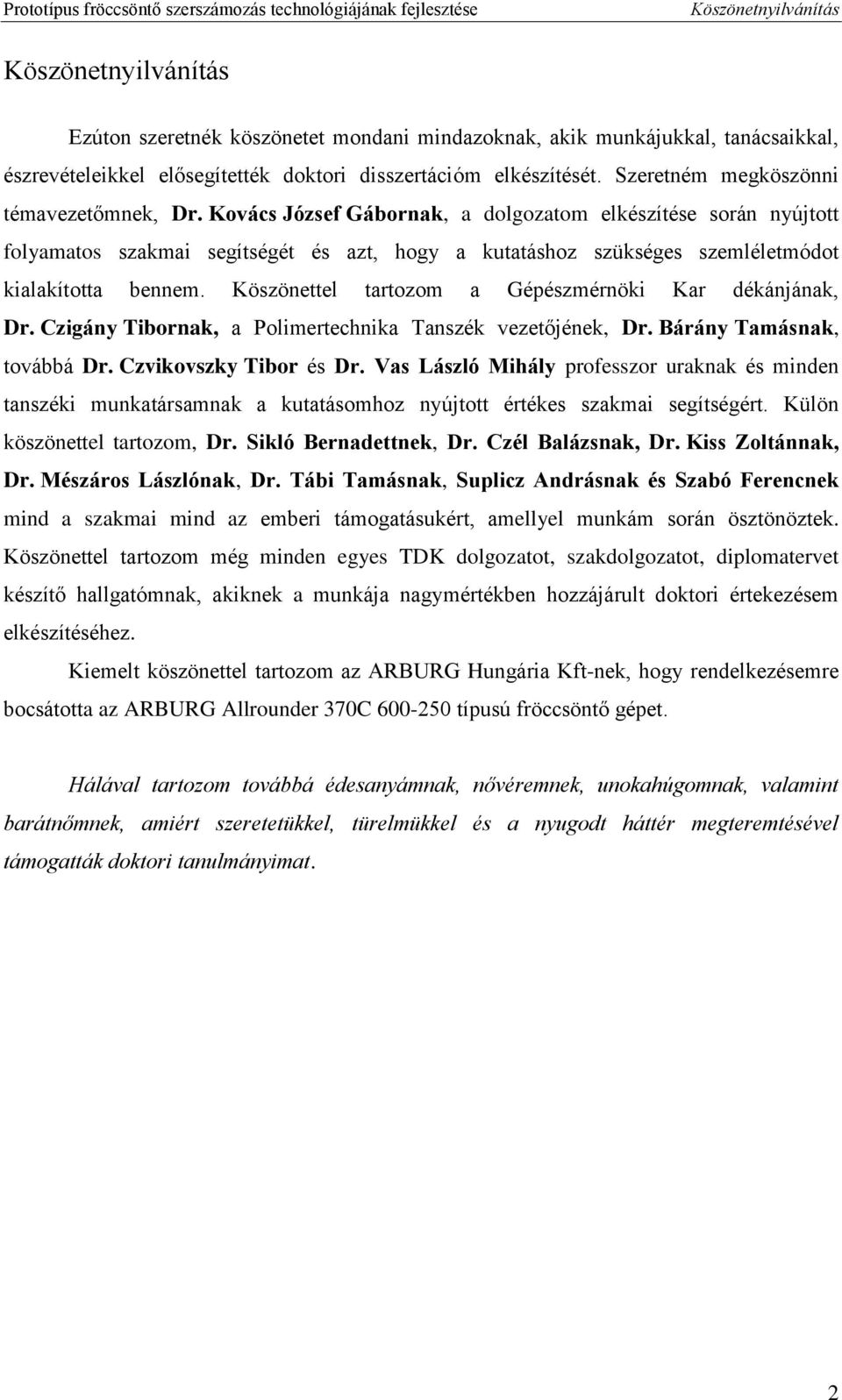 Kovács József Gábornak, a dolgozatom elkészítése során nyújtott folyamatos szakmai segítségét és azt, hogy a kutatáshoz szükséges szemléletmódot kialakította bennem.